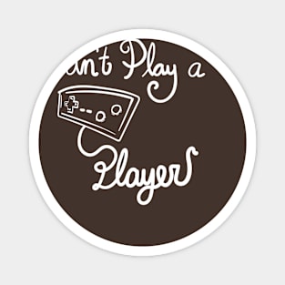 Can't Play a Player - Dark shirt version Magnet